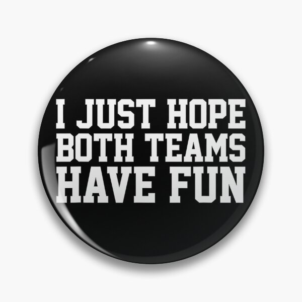 Item preview, I Just Hope Both Teams Have Fun 		 designed and sold by qpwjppdrijq87.