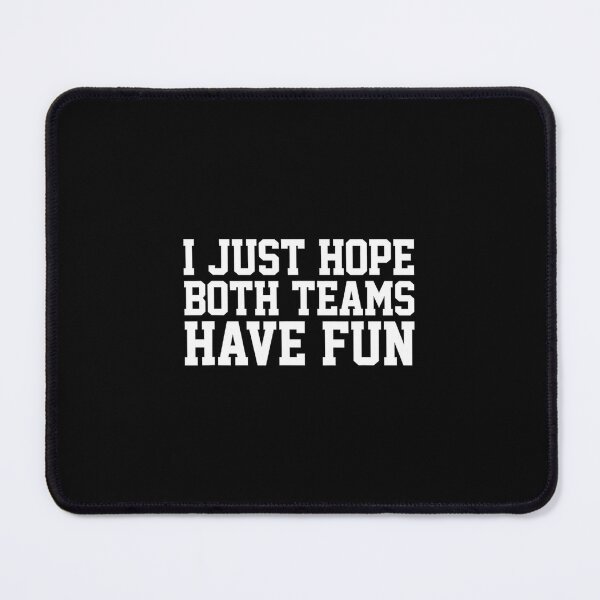 Item preview, I Just Hope Both Teams Have Fun designed and sold by qpwjppdrijq87.