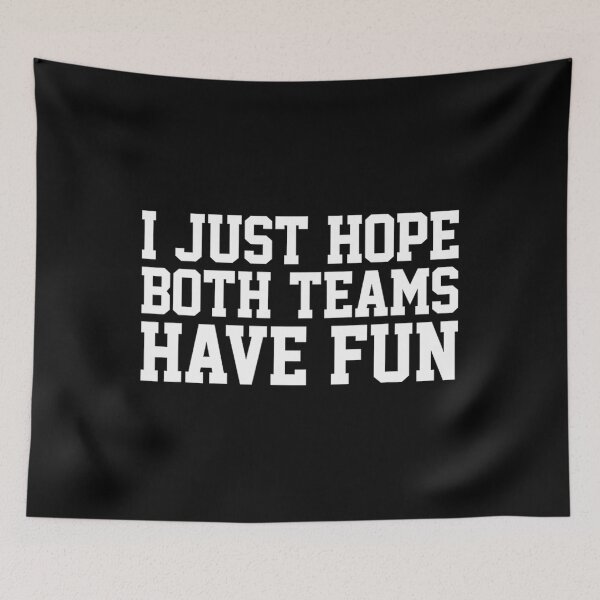 Item preview, I Just Hope Both Teams Have Fun 		 designed and sold by qpwjppdrijq87.