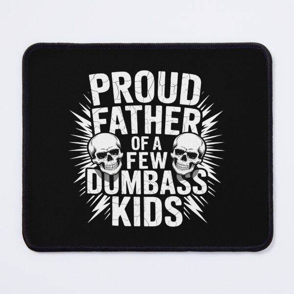 Item preview, Proud Father Of A Few Dumbass Kids designed and sold by PeteHomenick.