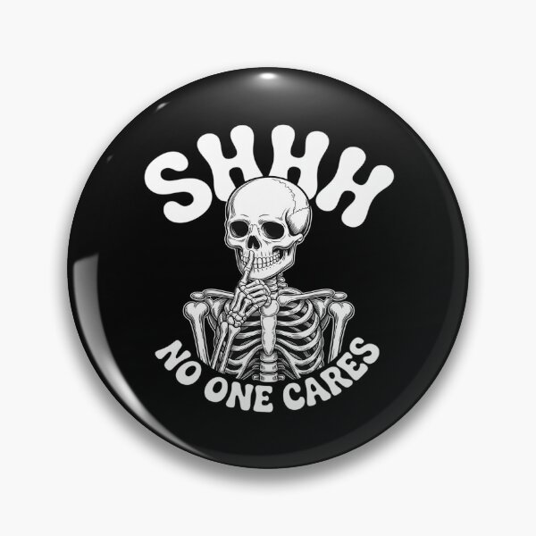 Item preview, shhh no one cares funny skeleton sarcastic meme designed and sold by KingsLife1994.