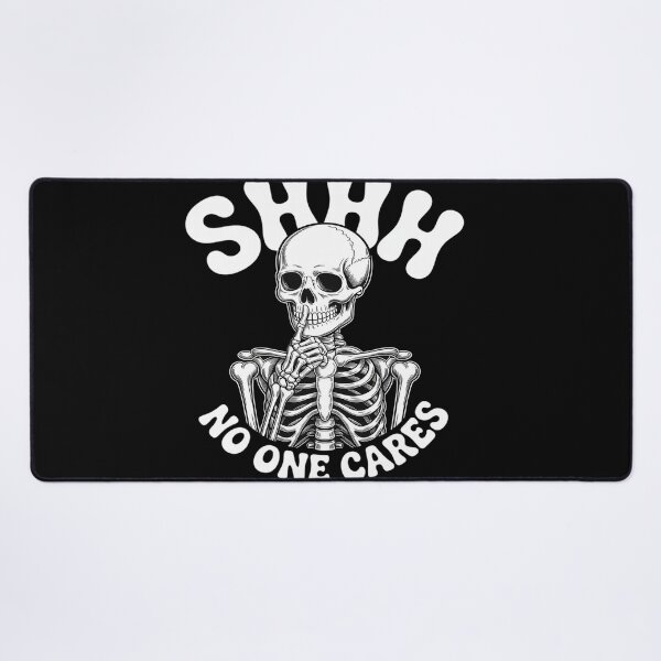 Item preview, shhh no one cares funny skeleton sarcastic meme designed and sold by KingsLife1994.