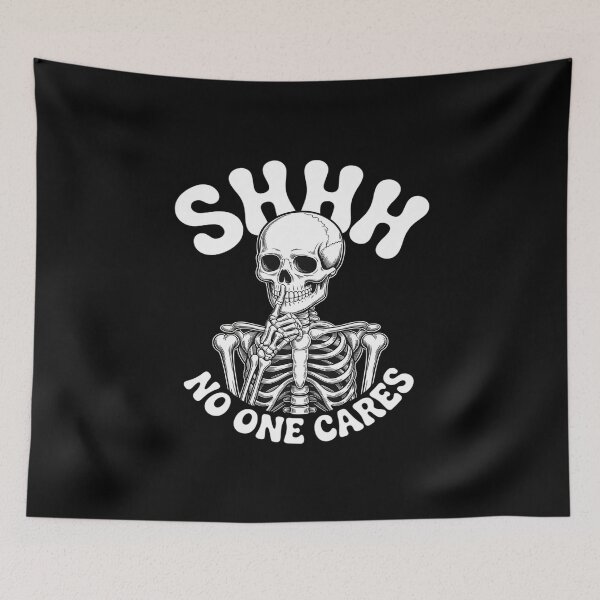 Item preview, shhh no one cares funny skeleton sarcastic meme designed and sold by KingsLife1994.