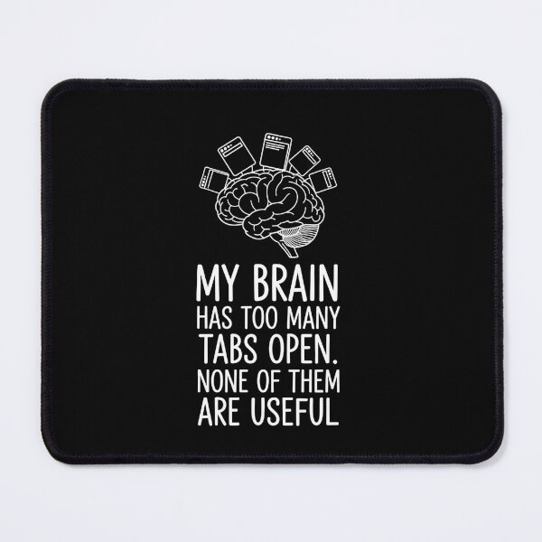 Item preview, My Brain Has Too Many Tabs Open Funny Anxiety Meme designed and sold by VinsendDraconi.