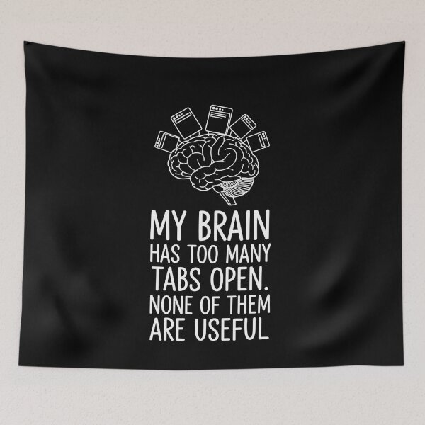 Item preview, My Brain Has Too Many Tabs Open Funny Anxiety Meme designed and sold by VinsendDraconi.