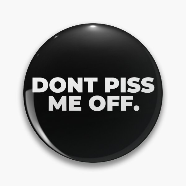 Item preview, Don't Piss Me Off designed and sold by phsco.