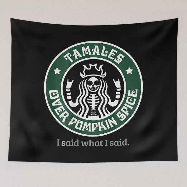 Item preview, Tamales Over Pumpkin Spice I Said What I Said (on back) 		 designed and sold by kxzfskcq61.