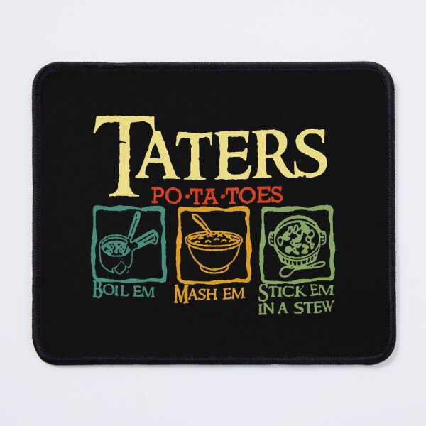 Item preview, Taters Po-ta-toes Boil Em Mash Em Stick Em In A Stew 		 designed and sold by kxzfskcq61.