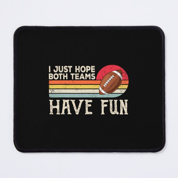 Item preview, I Just Hope Both Teams Have Fun Or Funny Football designed and sold by gttsejntbwl42.