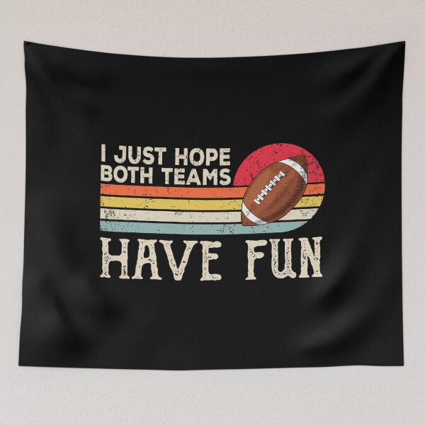 Item preview, I Just Hope Both Teams Have Fun 	 Or 	 Funny Football 		 designed and sold by gttsejntbwl42.