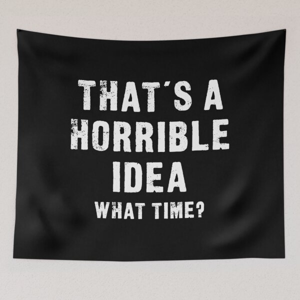 Item preview, That's A Horrible Idea - What Time - Funny 		 designed and sold by smtbnjgjgg70.