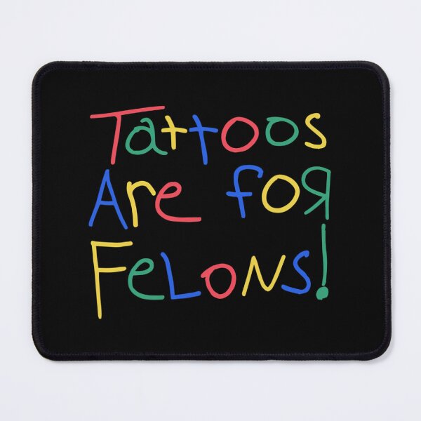 Item preview, Tattoos Are For Felons Funny For designed and sold by kxzfskcq61.