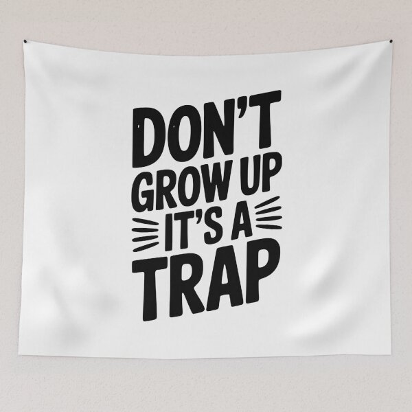 Item preview, Don’t Grow Up It’s a Trap designed and sold by Frank Ring.