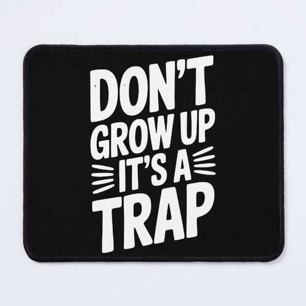 Item preview, Don’t Grow Up It’s a Trap designed and sold by Frank Ring.