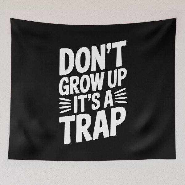 Item preview, Don’t Grow Up It’s a Trap designed and sold by Frank Ring.