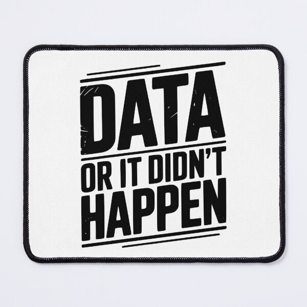 Item preview, Data or It Didn’t Happen designed and sold by Frank Ring.