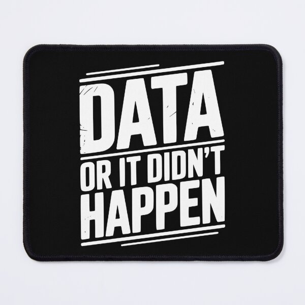 Item preview, Data or It Didn’t Happen designed and sold by Frank Ring.