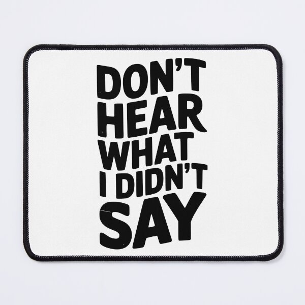 Item preview, Don’t Hear What I Didn’t Say designed and sold by Frank Ring.