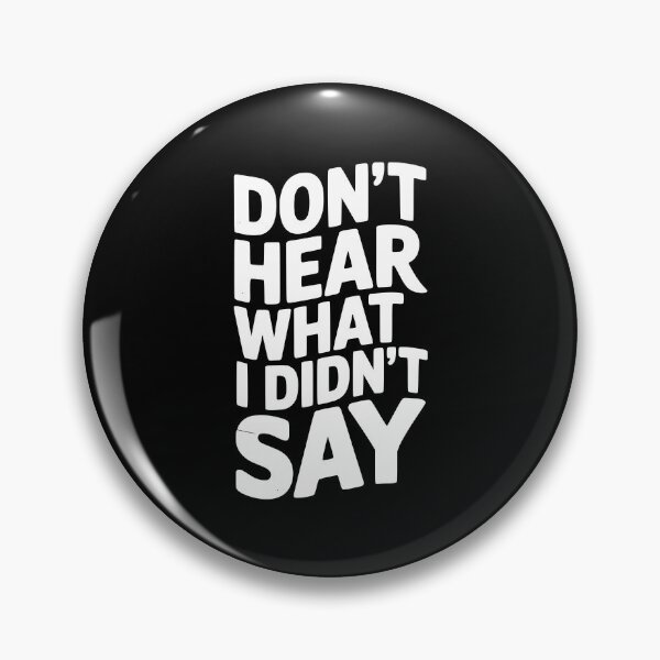 Item preview, Don’t Hear What I Didn’t Say designed and sold by Frank Ring.