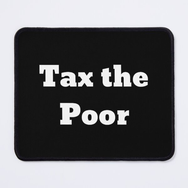 Item preview, Tax the Poor designed and sold by kxzfskcq61.