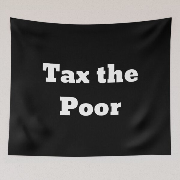 Item preview, Tax the Poor 		 designed and sold by kxzfskcq61.