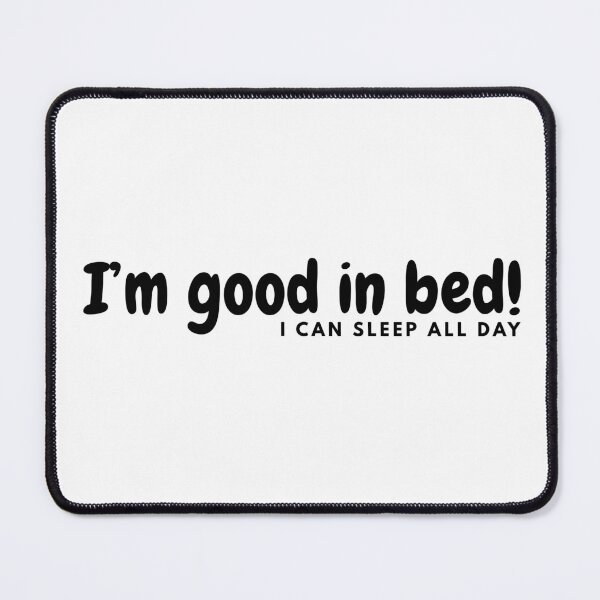 Item preview, I'm good in bed! designed and sold by MetaMuralStudio.