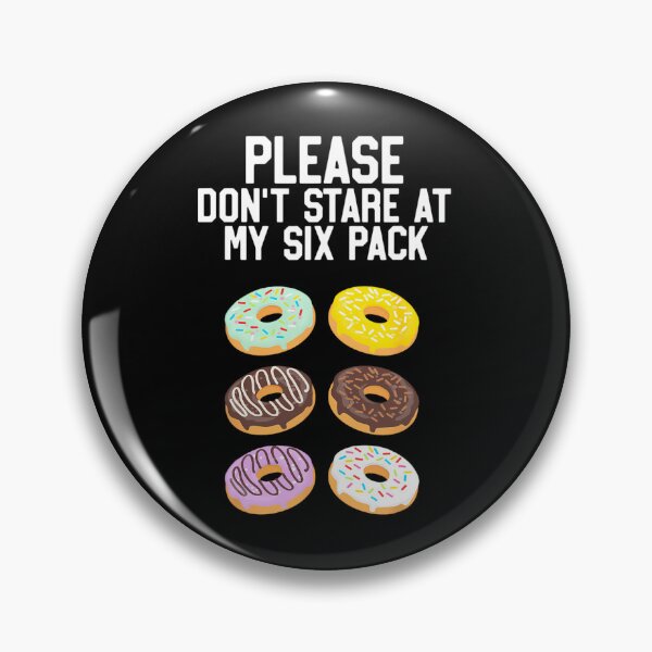 Item preview, Please Don't Stare Donuts Abs Six Pack	 designed and sold by gadjmodcpe28.