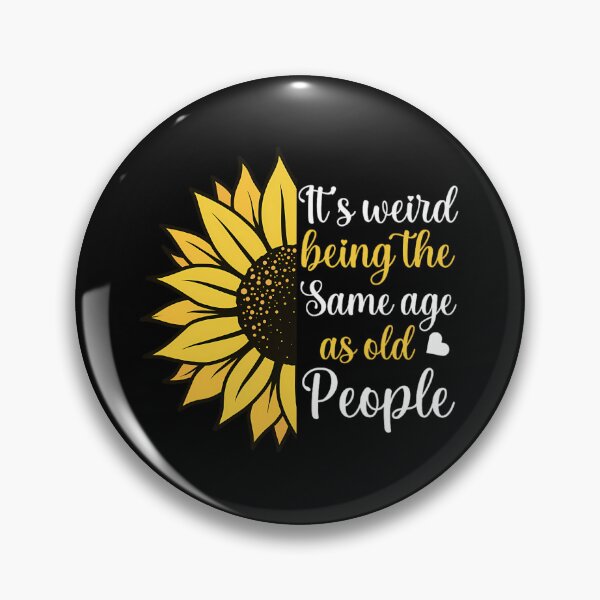 Item preview, It's Weird Being the Same Age as Old People Funny Sunflower 		 designed and sold by zxwmekmrb50.