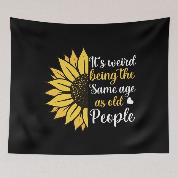 Item preview, It's Weird Being the Same Age as Old People Funny Sunflower 		 designed and sold by zxwmekmrb50.