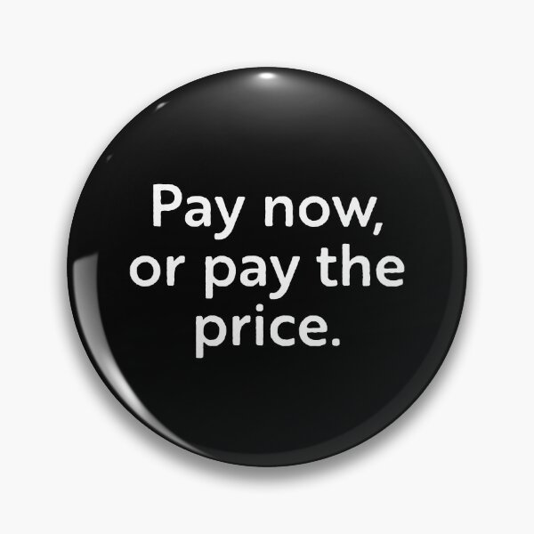 Item preview, Pay now or pay the price designed and sold by WhackoDesigns.
