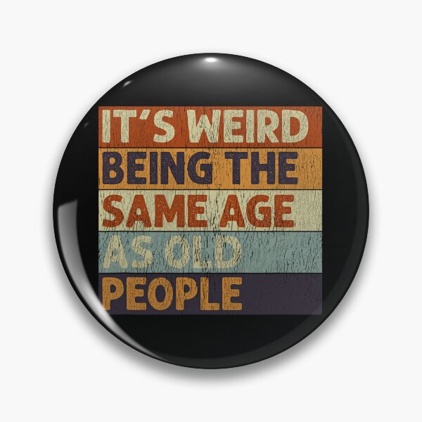 Item preview, It's Weird Being The Same Age As Old People Retro Sarcastic 		 designed and sold by zxwmekmrb50.