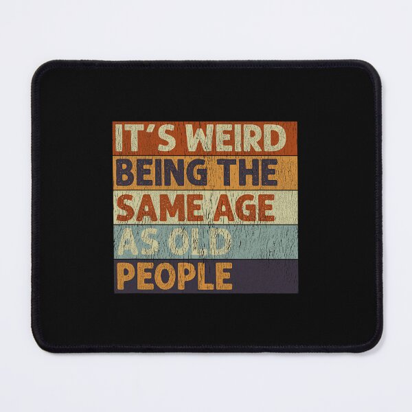 Item preview, It's Weird Being The Same Age As Old People Retro Sarcastic designed and sold by zxwmekmrb50.