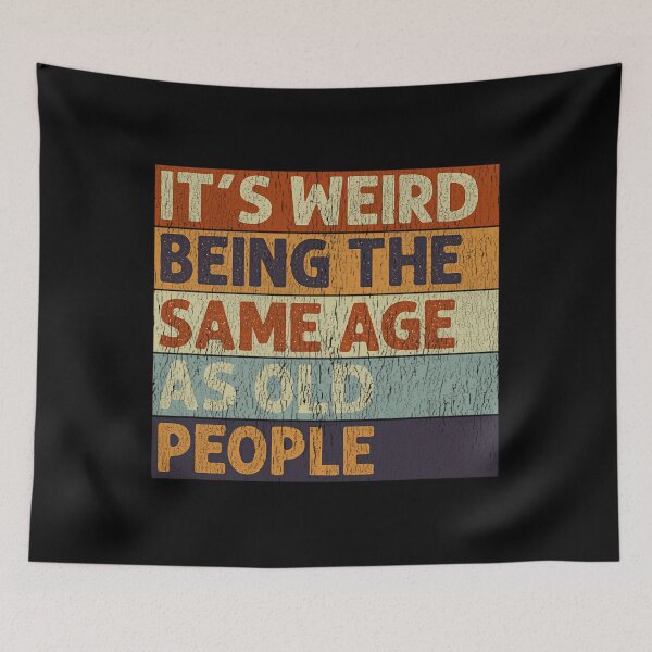 Item preview, It's Weird Being The Same Age As Old People Retro Sarcastic 		 designed and sold by zxwmekmrb50.