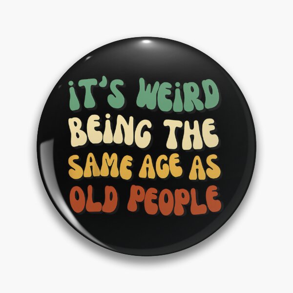 Item preview, It's Weird Being The Same Age As Old People 		 designed and sold by zxwmekmrb50.