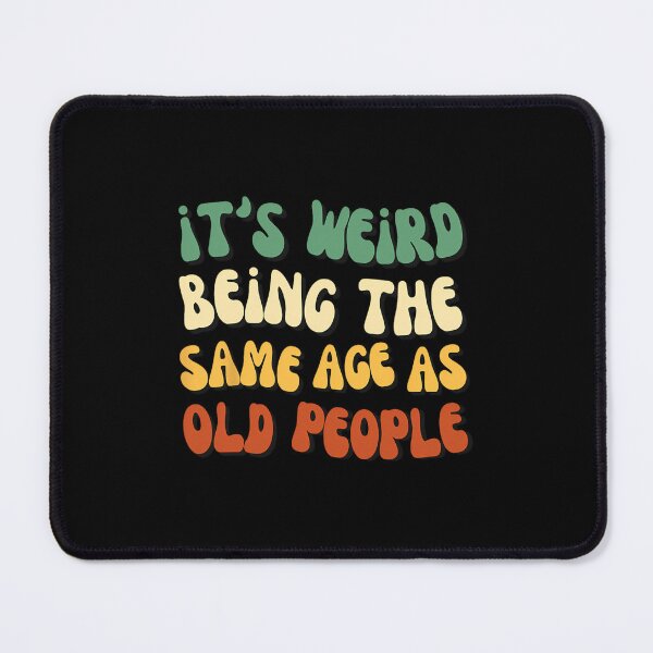 Item preview, It's Weird Being The Same Age As Old People designed and sold by zxwmekmrb50.