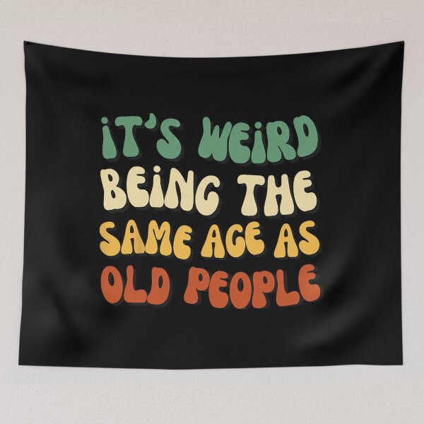 Item preview, It's Weird Being The Same Age As Old People 		 designed and sold by zxwmekmrb50.