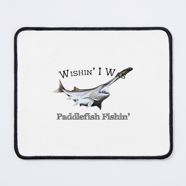 Item preview, Wishin' I Was Paddlefish Fishin' designed and sold by ysmmgvvaxw67.