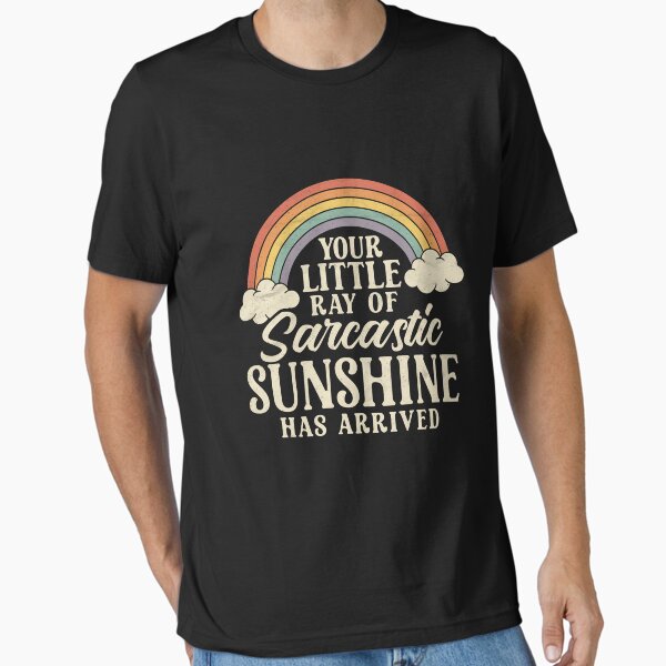 Your Little Ray of Sarcastic Sunshine Has Arrived Essential T-Shirt