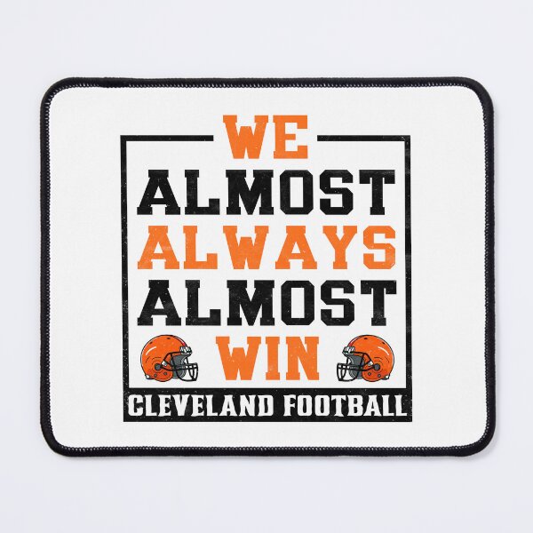 Item preview, We Almost Always Almost Win - Cleveland Football designed and sold by pugshowsfashion.