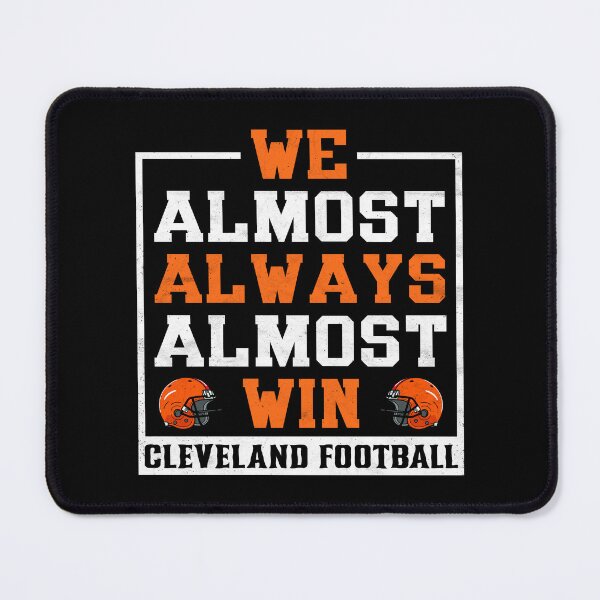 Item preview, We Almost Always Almost Win - Cleveland Football designed and sold by pugshowsfashion.
