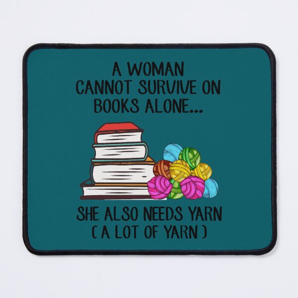 Item preview, A Woman Cannot Survive On Books Alone She Also Needs Yarn  designed and sold by ClaudiaSantana.