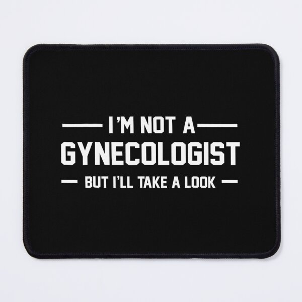 Item preview, I’m Not A Gynecologist But I’ll Take A Look designed and sold by gxfbxdyz59.
