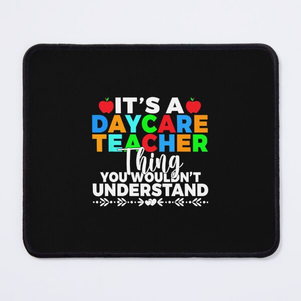 Item preview, Its a Daycare Teacher thing you wouldnt understand Daycare 	1	 designed and sold by djeudarisian.