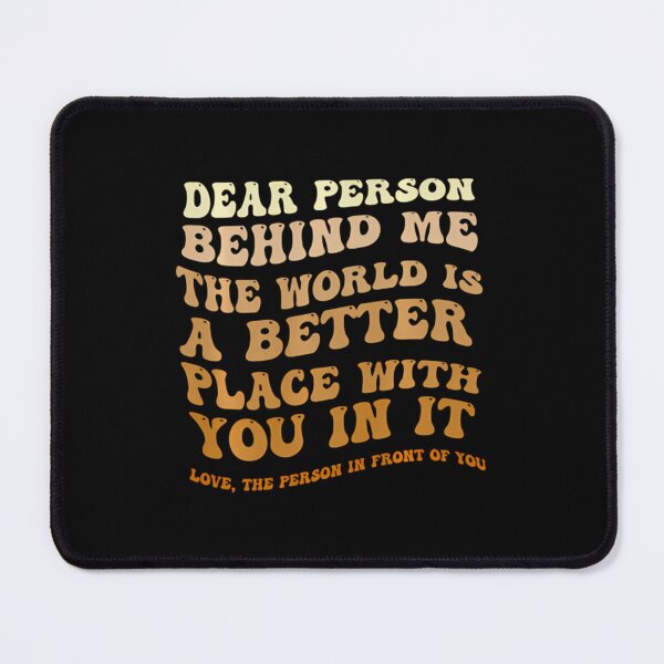 Item preview, Dear Person Behind Me The World Is A Better Place With You Pullover 	3	 designed and sold by foqqcjamn57.