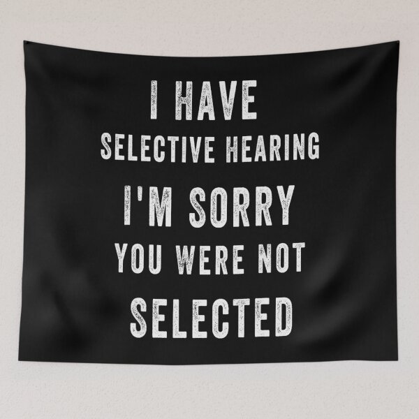 Item preview, I Have Selective Hearing You Weren't Selected Funny 		 designed and sold by nfpnorsbxp51.