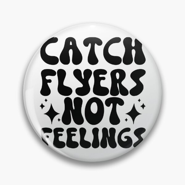 Item preview, Catch Flyers Not Feelings designed and sold by FloraliteCo.