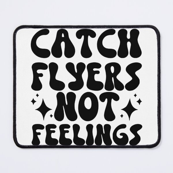 Item preview, Catch Flyers Not Feelings designed and sold by FloraliteCo.