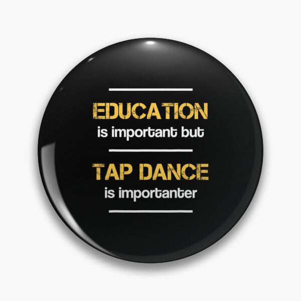 Item preview, Education Is Important Tap Dance Is Importanter Dancing 		 designed and sold by gxfbxdyz59.