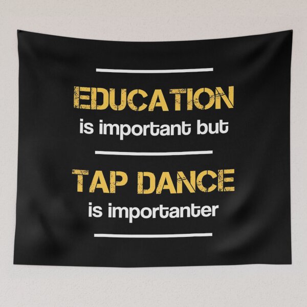 Item preview, Education Is Important Tap Dance Is Importanter Dancing 		 designed and sold by gxfbxdyz59.