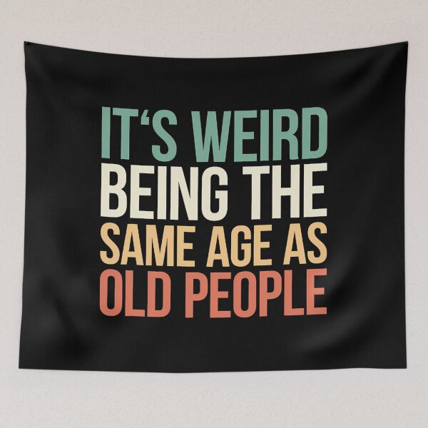 Item preview, Its Weird Being The Same Age As Old People 		 designed and sold by djeudarisian.
